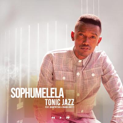 Sophumelela By Tonic Jazz, Mampintsha, Drama Drizzy's cover