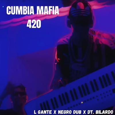 CUMBIA MAFIA 420 By L-Gante, NEGRO DUB, DT.Bilardo's cover