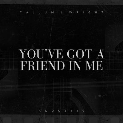 You've Got A Friend In Me (Acoustic) By Callum J Wright's cover