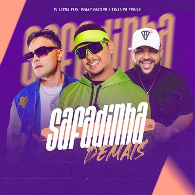 Safadinha Demais By DJ Lucas Beat, Pedro Padilha, Kristian Pontes's cover