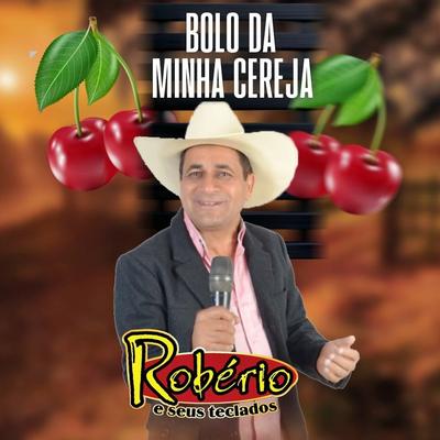 Bolo  da Minha Cereja By ROBÉRIO E SEUS TECLADOS's cover