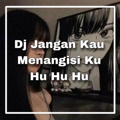 Dj jangan kau menangisi ku hu hu hu's cover