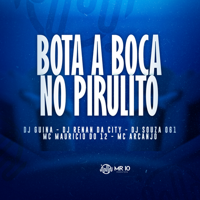 Bota a Boca No Pirulito By MC ARCANJO, dj Souza 061, Mc Maurício do 12, DJ Guina, DJ Renan da City's cover