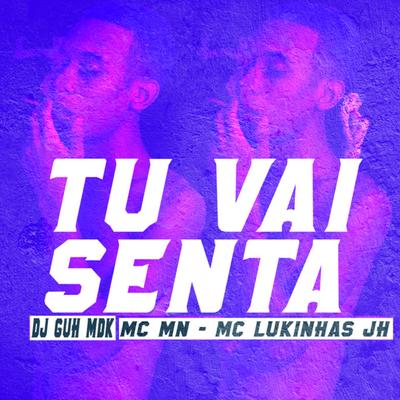 Tu Vai Senta By DJ Guh mdk, MC MN, MC LUKINHAS JH's cover