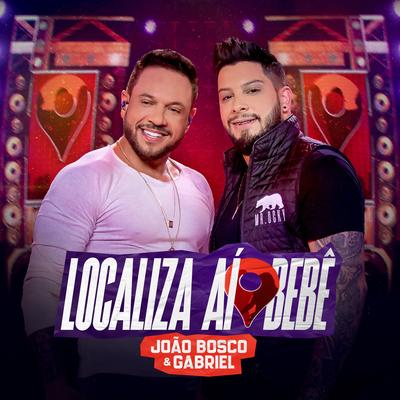 Localiza Aí Bebê (Ao Vivo) By João Bosco e Gabriel's cover