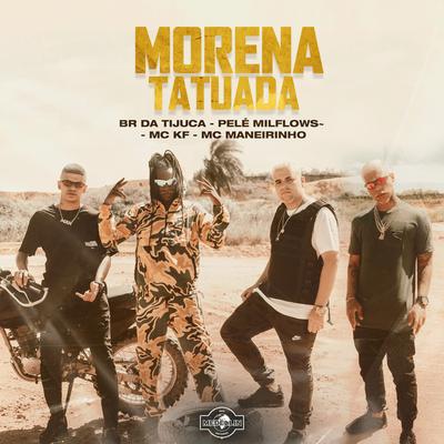 Morena Tatuada By Mc KF, Pelé MilFlows, MC Maneirinho, BR DA TIJUCA's cover