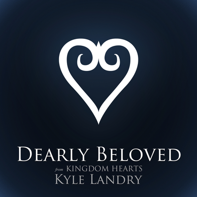 Dearly Beloved (from "Kingdom Hearts") [2012] By Kyle Landry's cover