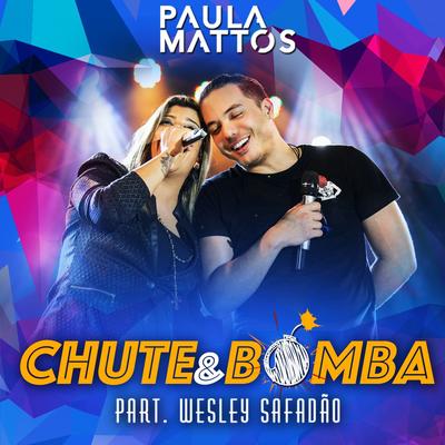 Chute e bomba (Participação especial Wesley Safadão) [Ao vivo] By Paula Mattos, Wesley Safadão's cover