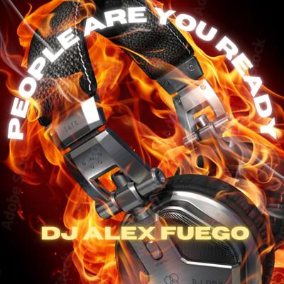 People Are You Ready By dj alex fuego's cover