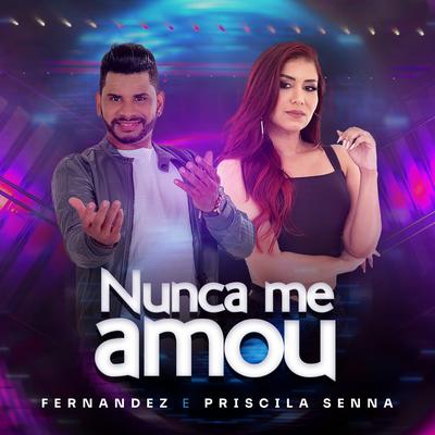 Nunca Me Amou By Priscila Senna, Fernandez's cover