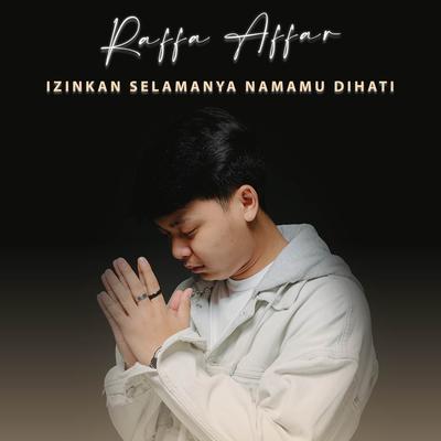 Izinkan Selamanya Namamu Dihati By Raffa Affar's cover