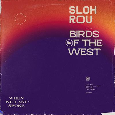 When We Last Spoke By Birds Of The West, sloh rou's cover