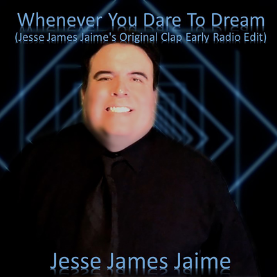 Whenever You Dare to Dream (Jesse James Jaime's Original Clap Early Mix) [Radio Edit]'s cover