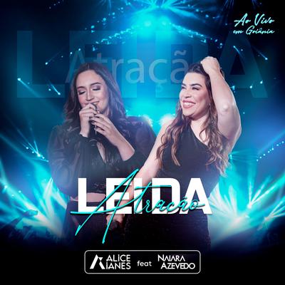 Lei da Atração (Ao Vivo Em Goiânia) By Alice Ianes, Naiara Azevedo's cover