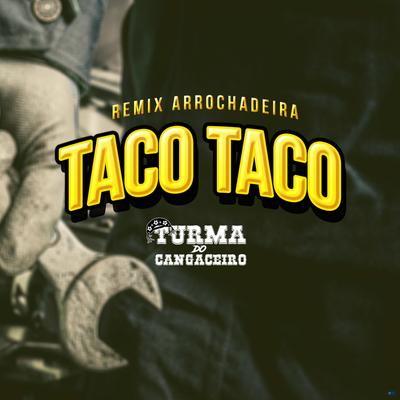 Taco Taco (Remix Arrochadeira) By Turma do Cangaceiro's cover