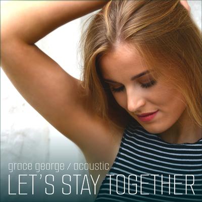 Let's Stay Together (Acoustic) By Grace George's cover