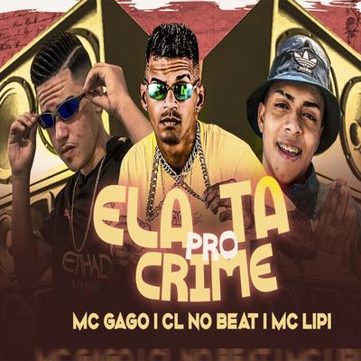 Ela Ta pro Crime By cl no beat, mc gago, Mc Lipi's cover