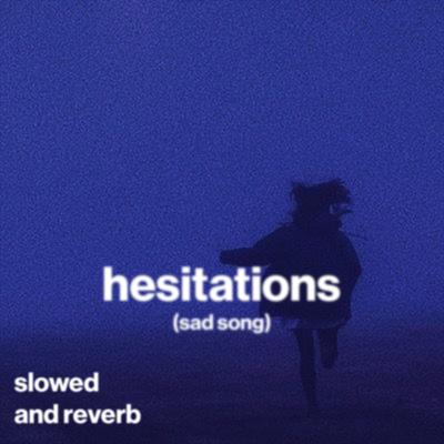hesitations (sad song) (slowed and reverb)'s cover