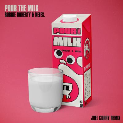 Pour the Milk (Joel Corry Remix) By Robbie Doherty, Keees., Joel Corry's cover