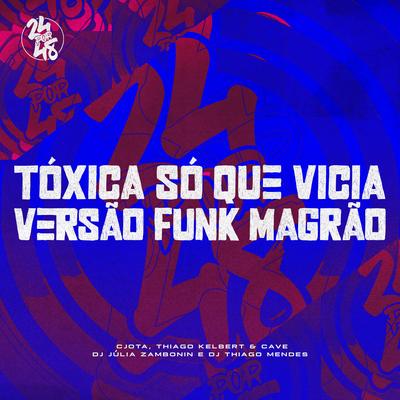 Tóxica Só Que Vicia - Versão Funk Magrão By DJ Júlia Zambonin, DJ Thiago Mendes, CJota, Thiago Kelbert, Cave's cover