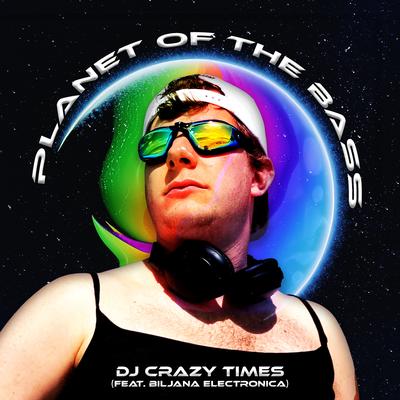 Planet of the Bass (feat. DJ Crazy Times & Ms. Biljana Electronica)'s cover