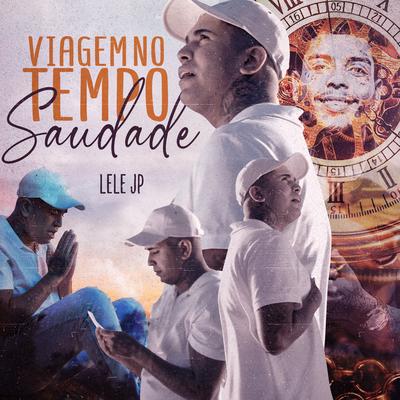 Viagem no Tempo (Saudade) By Mc Lele JP's cover