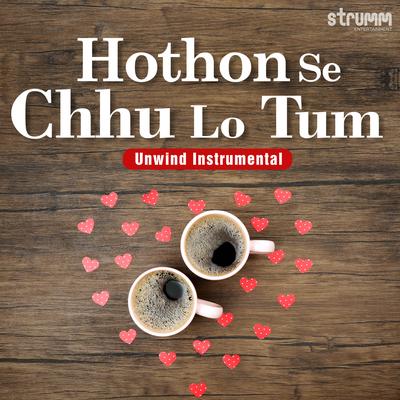 Hothon Se Chhu Lo Tum (Unwind Instrumental)'s cover