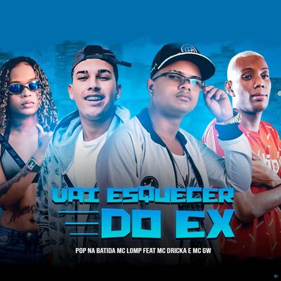 Vai Esquecer do Ex (feat. MC GW & MC Dricka) (feat. MC GW & MC Dricka) By Pop Na Batida, Mc Lomp, Mc Gw, Mc Dricka's cover