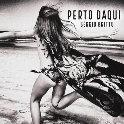 Perto Daqui By Sergio Britto's cover