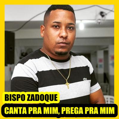 Canta pra Mim Prega pra Mim By Bispo Zadoque's cover