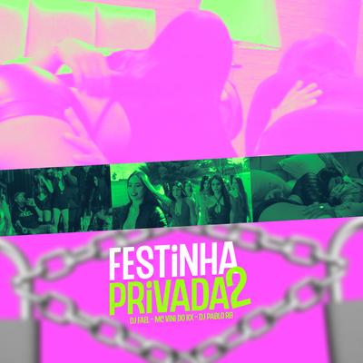 Festinha Privada 2, o Pix Quem Manda É Eu By DJ Fael, DJ Pablo RB, MC Vini do KX's cover