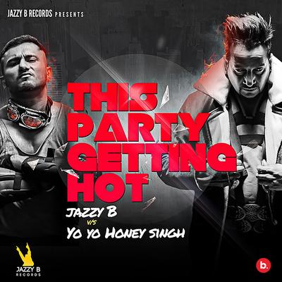 This Party Getting Hot By Jazzy B, Yo Yo Honey Singh's cover