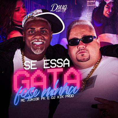 Se Essa Gata Fosse Minha By Mc Junior Pk, dj kik prod, Doug Hits's cover