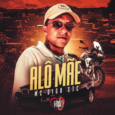 Alô Mãe By Mc Digo STC, Love Funk's cover