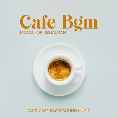 Cafe Bgm: Mood for Restaurant, Jazz Cafe Background Music's cover