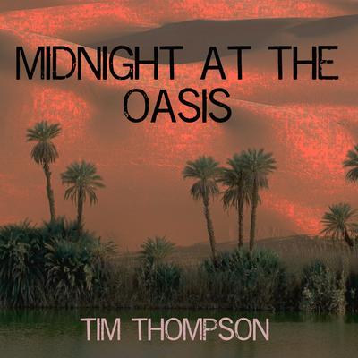 Midnight at the Oasis By Tim Thompson's cover