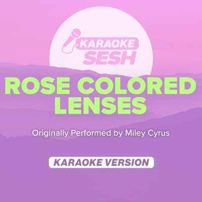 Rose Colored Lenses (Originally Performed by Miley Cyrus) (Karaoke Version) By karaoke SESH's cover