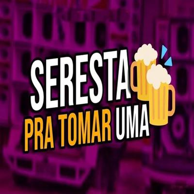 Seresta Pra Toma Uma's cover