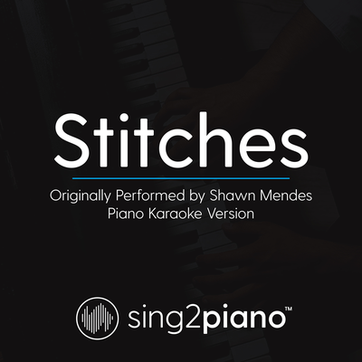 Stitches (Originally Performed By Shawn Mendes) (Piano Karaoke Version) By Sing2Piano's cover