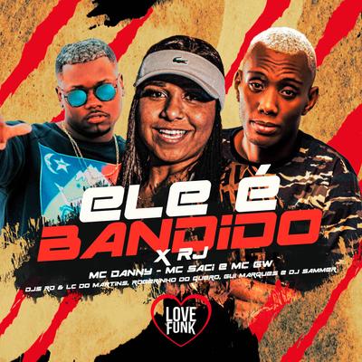 Ele É Bandido x RJ By Mc Danny, MC Saci, Mc Gw's cover
