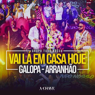 Vai Lá Em Casa Hoje / Galopa / Arranhão By Grupo Tudo Nosso's cover