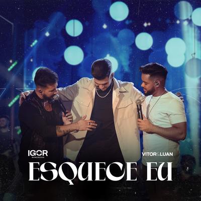 Esquece Eu By Igor Gonçalves, Vitor e Luan's cover