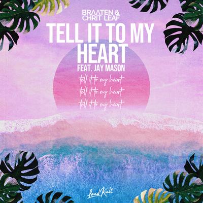 Tell It to My Heart By Braaten & Chrit Leaf, Jay Mason's cover