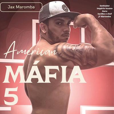 American Máfia 5 By JAX MAROMBA, JT Maromba, Guru, Império Insano, Sonhador Rap Motivação, Sarilho's cover