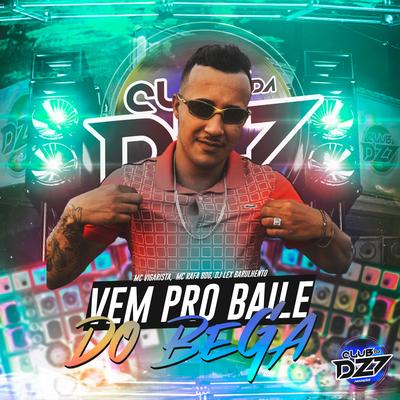 VEM PRO BAILE DO BEGA By Club Dz7, Mc Vigarista, MC Rafa BDG, Dj Lex Barulhento's cover