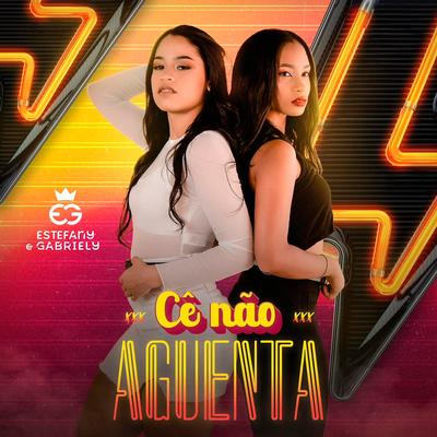 Cê Não Aguenta By Estefany e Gabriely's cover