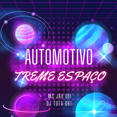 AUTOMOTIVO TREME ESPAÇO By Dj Tuta 061, MC JAO 011's cover
