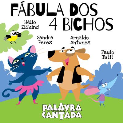 Fábula dos 4 Bichos By Palavra Cantada, Arnaldo Antunes, Hélio Ziskind's cover