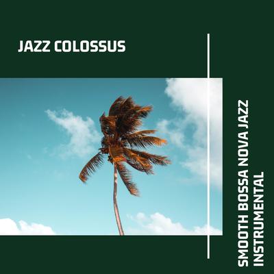 Sunrise Bossa Music By Jazz Colossus, Bossa Nova Deluxe, Jazz Lounge's cover