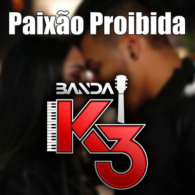 Paixão Proibida By banda k3's cover